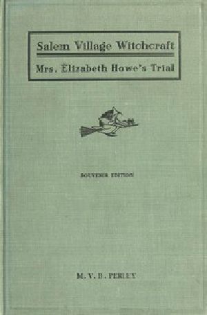 [Gutenberg 54042] • A Short History of the Salem Village Witchcraft Trials / Illustrated by a Verbatim Report of the Trial of Mrs. Elizabeth Howe